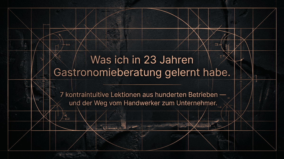 Was ich in 25 Jahren Gastronomieberatung gelernt habe – 7 Lektionen aus hunderten Betrieben