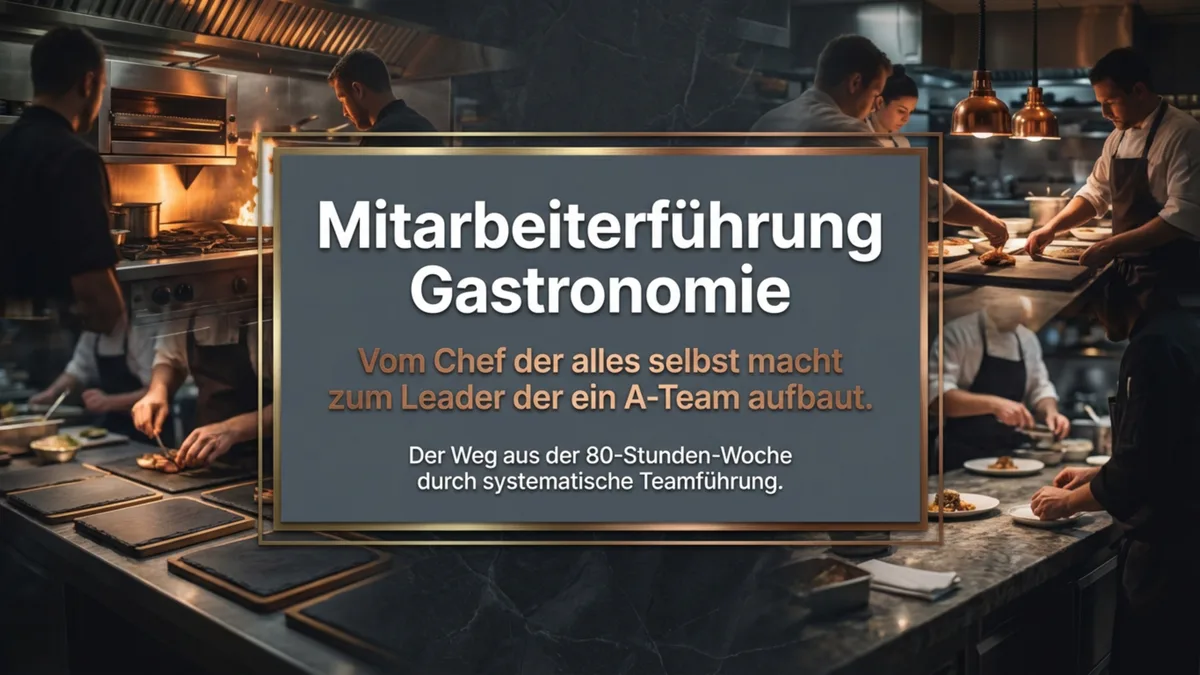 Mitarbeiterführung Gastronomie: Vom Chef der alles selbst macht zum Leader der ein A-Team aufbaut